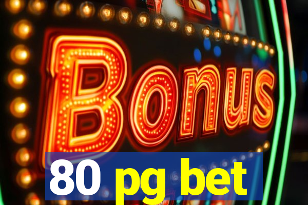 80 pg bet